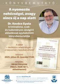 A nyomozs nehzsgei, avagy nincs j a nap alatt - Dr. Kovcs Gyula kriminalista, szak- s tudomnyos jsgr knyvbemutatja
