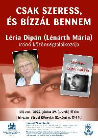 CSAK SZERESS, ÉS BÍZZÁL BENNEM - Léria Dipán (Lénárth Mária) írónő közönségtalálkozója