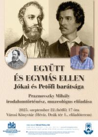 JKAI EMLKV 2025: Egytt s egyms ellen - Jkai s Petfi bartsga - Praznovszky Mihly irodalomtrtnsz eladsa
