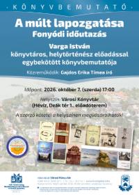 OKN2026: A m�lt lapozgat�sa: Fony�di id�utaz�s - Varga Istv�n k�nyvt�ros, helyt�rt�n�sz k�nyvbemutat�ja