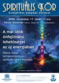 SPIRITUÁLIS KÖR: A mai idők önfejlődési lehetőségei az új energiában SPIRITUÁLIS KÖR: A mai idők önfejlődési lehetőségei az új energiában