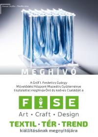 MEGH�V�: FISE (Fiatal Iparm�v�szek St�di�ja Egyes�let) - Textil, t�r, trend c. ki�ll�t�sa